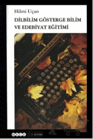 Dilbilim Gösterge Bilim ve Edebiyat Eğitimi – Hilmi Uçan – Hece Yayınları kitap kapağı
