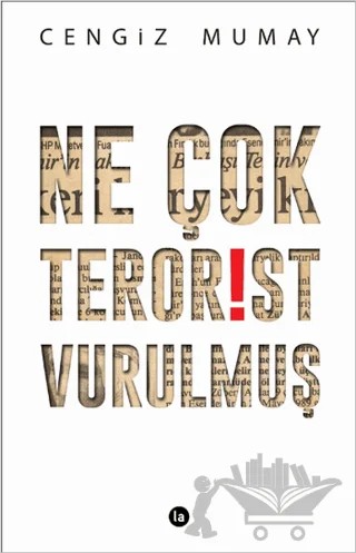Ne Çok Terörist Vurulmuş – Cengiz Mumay – La Kitap kitap kapağı