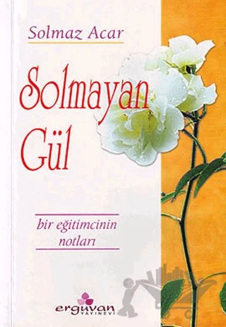 Solmayan Gül – Solmaz Acar – Erguvan Yayınevi kitap kapağı