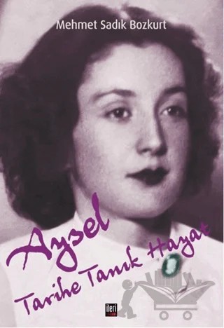 Aysel Tarihe Tanık Hayat – Mehmet Sadık Bozkurt – İleri Yayınları kitap kapağı