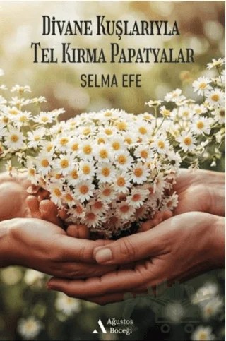 Divane Kuşlarıyla Tel Kırma Papatyalar – Selma Efe – Ağustos Böceği kitap kapağı