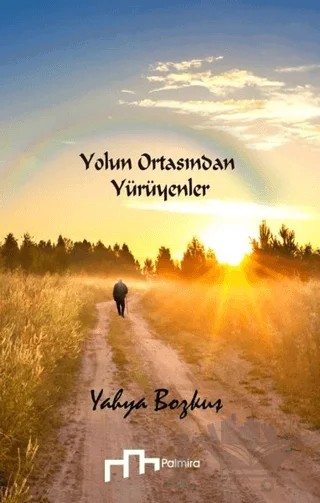 Yolun Ortasından Yürüyenler – Yahya Bozkuş – Palmira Yayınları kitap kapağı