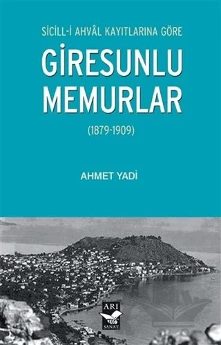 Sicill-i Ahval Kayıtlarına Göre Giresunlu Memurlar – Ahmet Yadi – Arı Sanat Yayınevi kitap kapağı