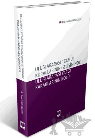 Uluslararası Teamül Kurallarının Gelişiminde Uluslararası Yargı Kararlarının Rolü – Saadet Kök Değerli – Adalet Yayınevi kitap kapağı