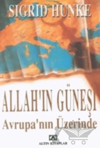Allah'ın Güneşi Avrupa'nın Üzerinde – Sigrid Hunke – Altın Kitaplar kitap kapağı