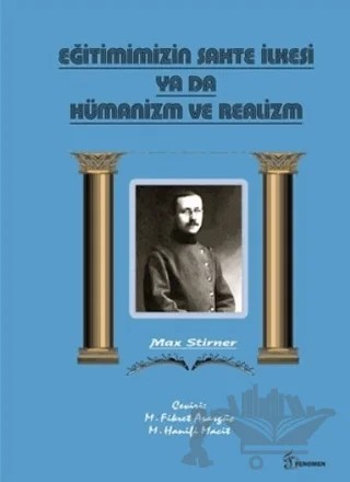 Eğitimimizin Sahte İlkesi Ya Da Hümanizm ve Realizm – Max Stirner – Fenomen Yayıncılık kitap kapağı