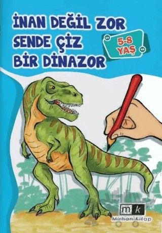 İnan Değil Zor Sende Çiz Bir Dinazor 5-8 Yaş – Mahmut Yılmaz – Mirhan Kitap kitap kapağı