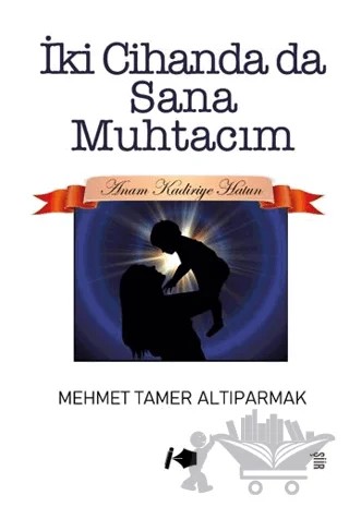 İki Cihanda da Sana Muhtacım – Mehmet Tamer Altıparmak – Kalemşor Yayınları kitap kapağı
