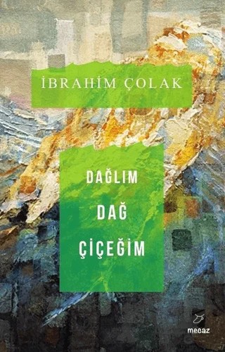 Dağlım Dağ Çiçeğim – İbrahim Çolak – Mecaz Yayınları kitap kapağı