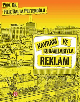 Kavram ve Kuramlarıyla Reklam – Filiz Balta Peltekoğlu – Beta Yayınevi kitap kapağı