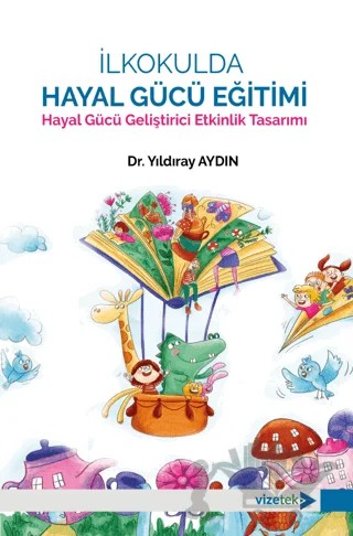 İlkokulda Hayal Gücü Eğitimi – Yıldıray Aydın – Vizetek Yayıncılık kitap kapağı