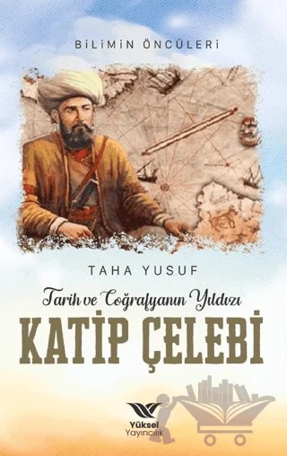 Tarih ve Coğrafyanın Yıldızı Katip Çelebi – Taha Yusuf – Yüksel Yayıncılık kitap kapağı