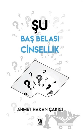 Şu Baş Belası Cinsellik – Ahmet Hakan Çakıcı – Çıra Yayınları kitap kapağı