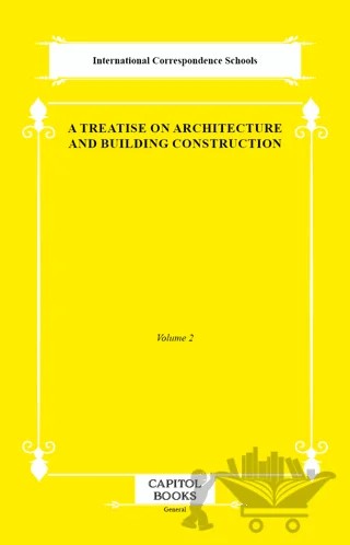 A Treatise on Architecture and Building Construction – International Correspondence Schools – Capitol Books kitap kapağı