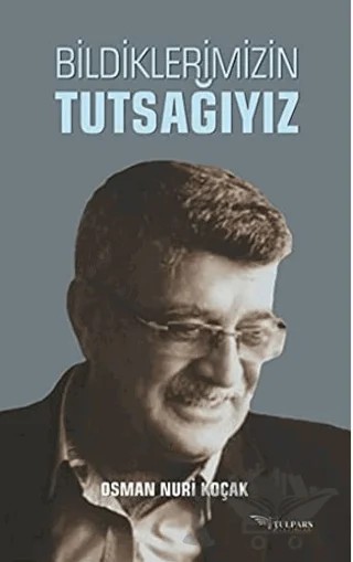 Bildiklerimizin Tutsağıyız – Osman Nuri Koçak – Tulpars Yayınevi kitap kapağı