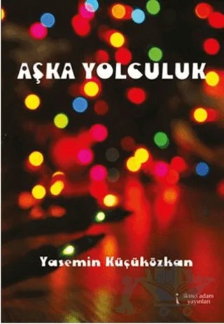 Aşka Yolculuk – Yasemin Küçüközkan – İkinci Adam Yayınları kitap kapağı