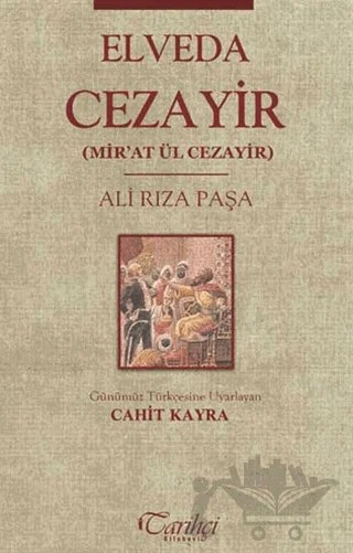 Elveda Cezayir Mir'at Ül Cezayir – Ali Rıza Paşa – Tarihçi Kitabevi kitap kapağı