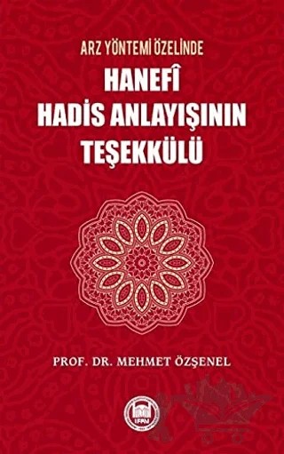 Arz Yöntemi Özelinde Hanefi Hadis Anlayışının Teşekkülü – Mehmet Özşenel – Marmara Üniversitesi İlahiyat Fakültesi Vakfı kitap kapağı