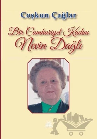 Bir Cumhuriyet Kadını Nevin Dağlı – Çoşkun Çağlar – Artshop Yayıncılık kitap kapağı