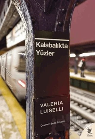 Kalabalıkta Yüzler – Valeria Luiselli – Siren Yayınları kitap kapağı