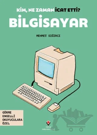 Kim, Ne Zaman İcat Etti? Bilgisayar – Mehmet Sığırcı – TÜBİTAK Yayınları kitap kapağı