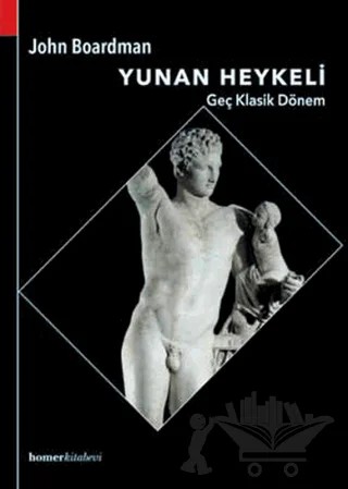 Yunan Heykeli Geç Klasik Dönem – John Boardman – Homer Kitabevi kitap kapağı
