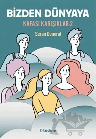 Bizden Dünyaya - Kafası Karışıklar 2 – Seran Demiral – Tudem Yayınları kitap kapağı
