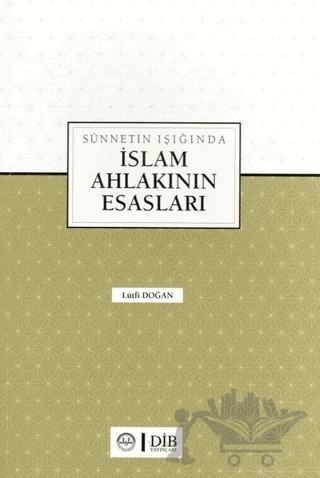 Sünnetin Işığında İslam Ahlakının Esasları – Lütfi Doğan – Diyanet İşleri Başkanlığı kitap kapağı