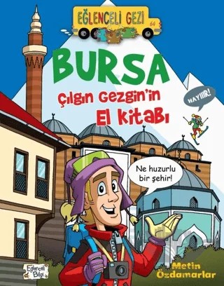 Bursa - Çılgın Gezgin'in El Kitabı – Metin Özdamarlar – Eğlenceli Bilgi Yayınları kitap kapağı