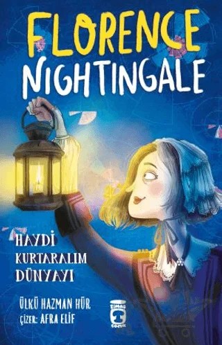 Florence Nightingale - Haydi Kurtaralım Dünyayı 2 – Ülkü Hazman Hür – Timaş Çocuk kitap kapağı