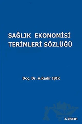 Sağlık Ekonomisi Terimleri Sözlüğü – A. Kadir Işık – Ekin Basım Yayın kitap kapağı