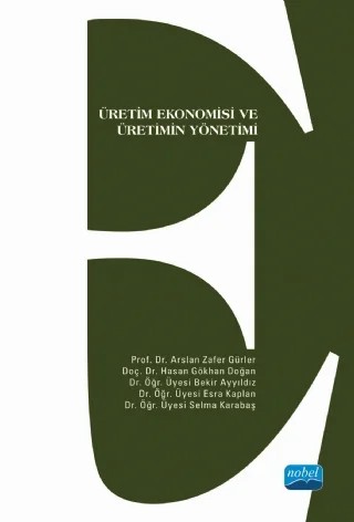 Üretim Ekonomisi ve Üretimin Yönetimi – Arslan Zafer Gürler, Hasan Gökhan Doğan, Bekir Ayyıldız, Esra Kaplan, Selma Karabaş – Nobel Akademik Yayıncılık kitap kapağı