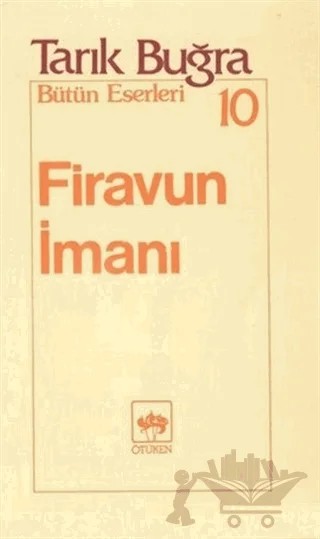 Firavun İmanı Bütün Eserleri 10 – Tarık Buğra – Ötüken Neşriyat kitap kapağı