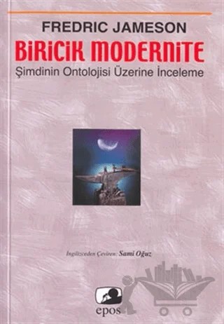 Biricik Modernite Şimdinin Ontolojisi Üzerine İnceleme – Fredric Jameson – Epos Yayınları kitap kapağı
