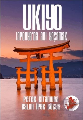 Ukiyo - Japonya’da Anı Yaşamak – Balım İpek Göçen, Petek Kitamura – Japon Yayınları kitap kapağı