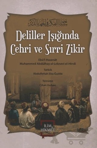 Deliller Işığında Cehri ve Sırri Zikir – Ebü'l Hasenat Muhammed Abdülhay el-Leknevi el-Hindi – İlim ve Hikmet Yayınları kitap kapağı