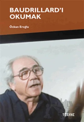 Baudrillard’ı Okumak – Özkan Eroğlu – Tekhne Yayınları kitap kapağı