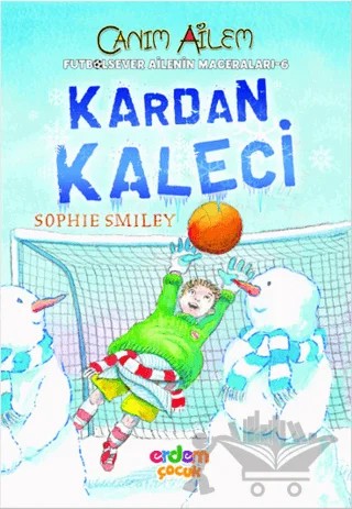 Futbolsever Ailenin Maceraları 6 - Kardan Kaleci – Sophie Smiley – Erdem Çocuk kitap kapağı