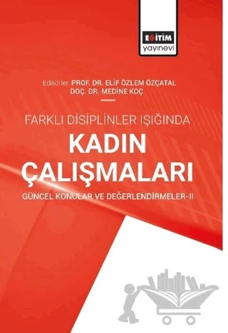 Farklı Disiplinler Işığında Kadın Çalışmaları Güncel Konular ve Değerlendirmeler-2 – Kolektif – Eğitim Yayınevi - Bilimsel Eserler kitap kapağı