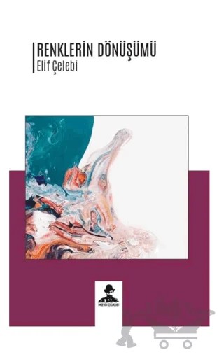 Renklerin Dönüşümü – Elif Çelebi Öncü – İmgenin Çocukları Yayınevi kitap kapağı