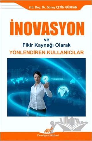 İnovasyon ve Fikir Kaynağı Olarak Yönlendiren Kullanıcılar – Güney Çetin Gürkan – Paradigma Akademi Yayınları kitap kapağı