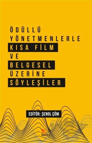 Ödüllü Yönetmenlerle Kısa Film ve Belgesel Üzerine Söyleşiler – Şenol Çöm – Kriter Yayınları kitap kapağı