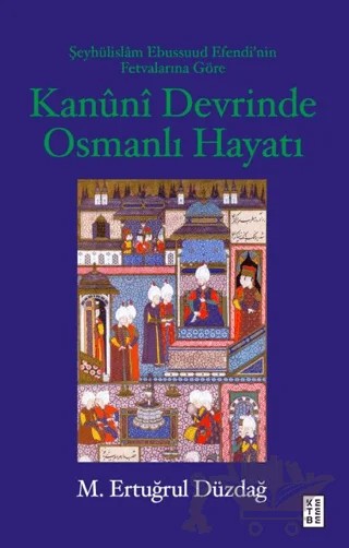 Kanuni Devrinde Osmanlı Hayatı – M. Ertuğrul Düzdağ – Ketebe Yayınları kitap kapağı