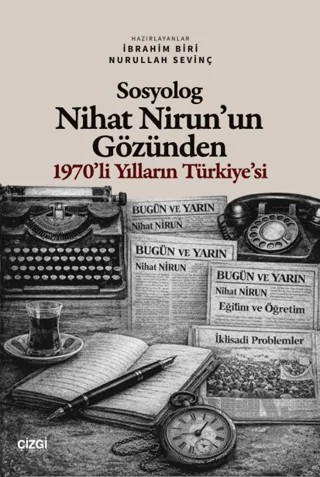 Sosyolog Nihat Nirun’un Gözünden 1970’li Yılların Türkiye’si – İbrahim Biri, Nurullah Sevinç – Çizgi Kitabevi Yayınları kitap kapağı