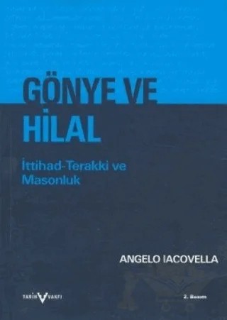 Gönye ve Hilal İttihad-Terakki ve Masonluk – Angelo Iacovella – Tarih Vakfı Yurt Yayınları kitap kapağı