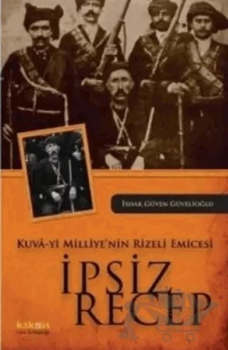 Kuva-yi Milliye’nin Rizeli Emicesi: İpsiz Recep – İshak Güven Güvelioğlu – Kaknüs Yayınları kitap kapağı