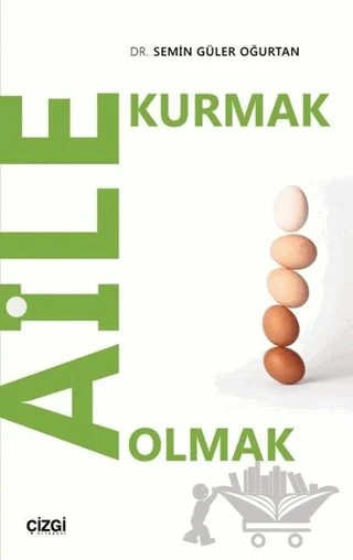 Aile Kurmak Aile Olmak – Semin Güler Oğurtan – Çizgi Kitabevi Yayınları kitap kapağı