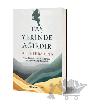 Taş Yerinde Ağırdır – Gulchehra Hoja – Epsilon Yayınevi kitap kapağı