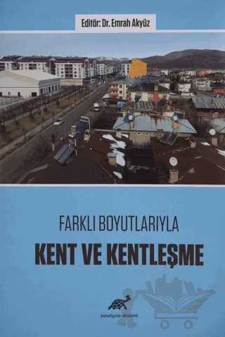 Farklı Boyutlarıyla Kent ve Kentleşme – Emrah Akyüz – Paradigma Akademi Yayınları kitap kapağı