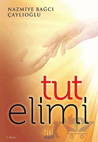 Tut Elimi – Nazmiye Bağcı Çaylıoğlu – Tunç Yayıncılık kitap kapağı